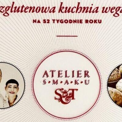 Książka ATELIER SMAKU bezglutenowa kuchnia wegańska na 52 tygodnie roku cz. 1
